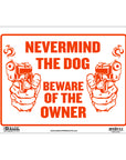 12" X 16" Never Mind The Dog Beware of Owner Sign
