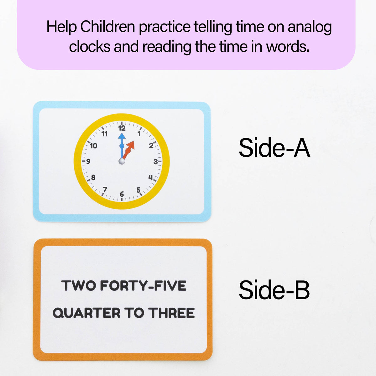 Practice telling time on analog clocks and in words. Side A: clock. Side B: two forty-five, quarter to three.